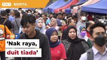 Rakyat mengeluh 'nak raya, duit tiada'