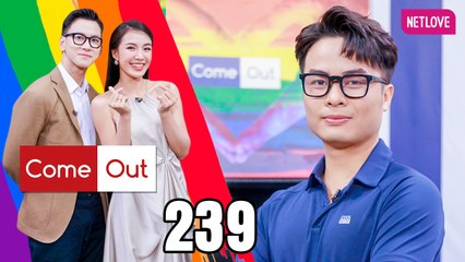 Come Out | Bước Ra Ánh Sáng - Tập 239