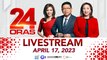 24 Oras Livestream: April 17, 2023