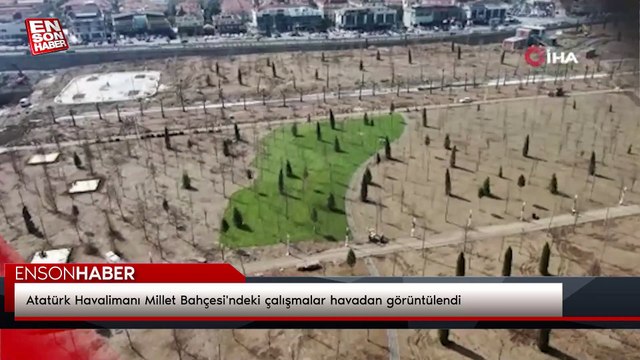 Atatürk Havalimanı Millet Bahçesi'ndeki çalışmalar havadan görüntülendi