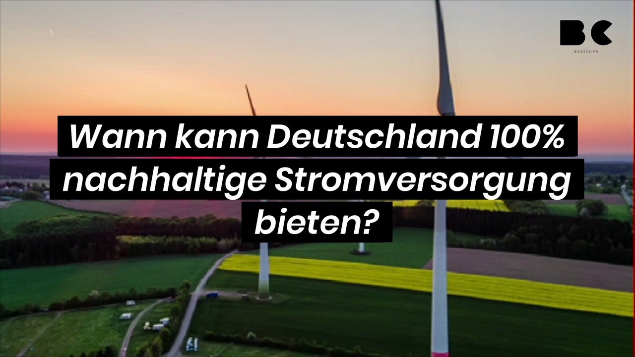 Wann kann deutschland 100  nachhaltige stromversorgung bieten ?