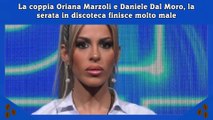 La coppia Oriana Marzoli e Daniele Dal Moro, la serata in discoteca finisce molto male