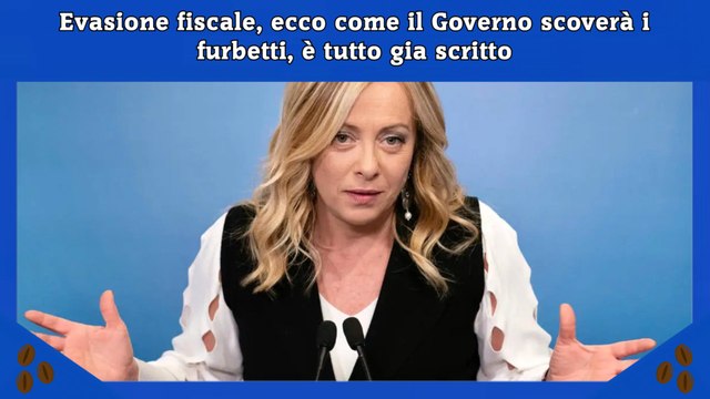 Evasione fiscale, ecco come il Governo scoverà i furbetti, è tutto gia scritto