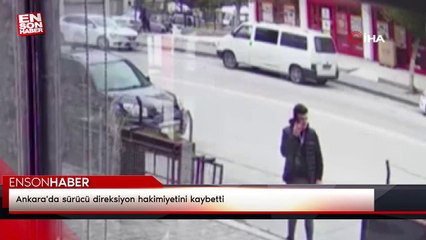 Ankara'da sürücü direksiyon hakimiyetini kaybetti