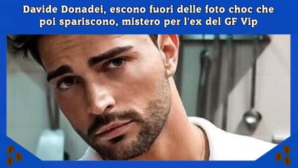 Download Video: Davide Donadei, escono fuori delle foto choc che poi spariscono, mistero per l'ex del GF Vip