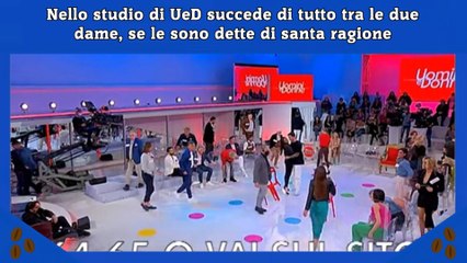Nello studio di UeD succede di tutto tra le due dame, se le sono dette di santa ragione