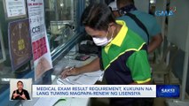 Medical exam result requirement, kukunin na lang tuwing magpapa-renew ng lisensiya | Saksi