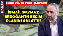 İsmail Saymaz Erdoğan'ın Kimsenin Konuşmadığı Seçim Planını Anlattı!