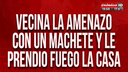 Vecina la amenazó con un machete y le prendió fuego la casa