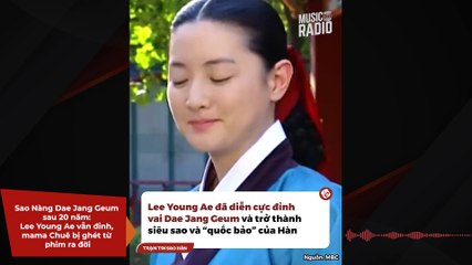 Sao Nàng Dae Jang Geum sau 20 năm: Lee Young Ae vẫn đỉnh, mama Chuê bị ghét từ phim ra đời