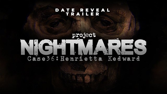 Project Nightmares Case 36 Henrietta Kedward - Trailer date de sortie