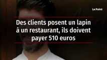 Des clients posent un lapin à un restaurant, ils doivent payer 510 euros