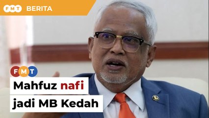 Download Video: Mahfuz nafi dakwaan jadi MB Kedah jika PH menang PRN