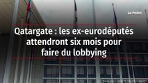 Qatargate : les ex-eurodéputés attendront six mois pour faire du lobbying