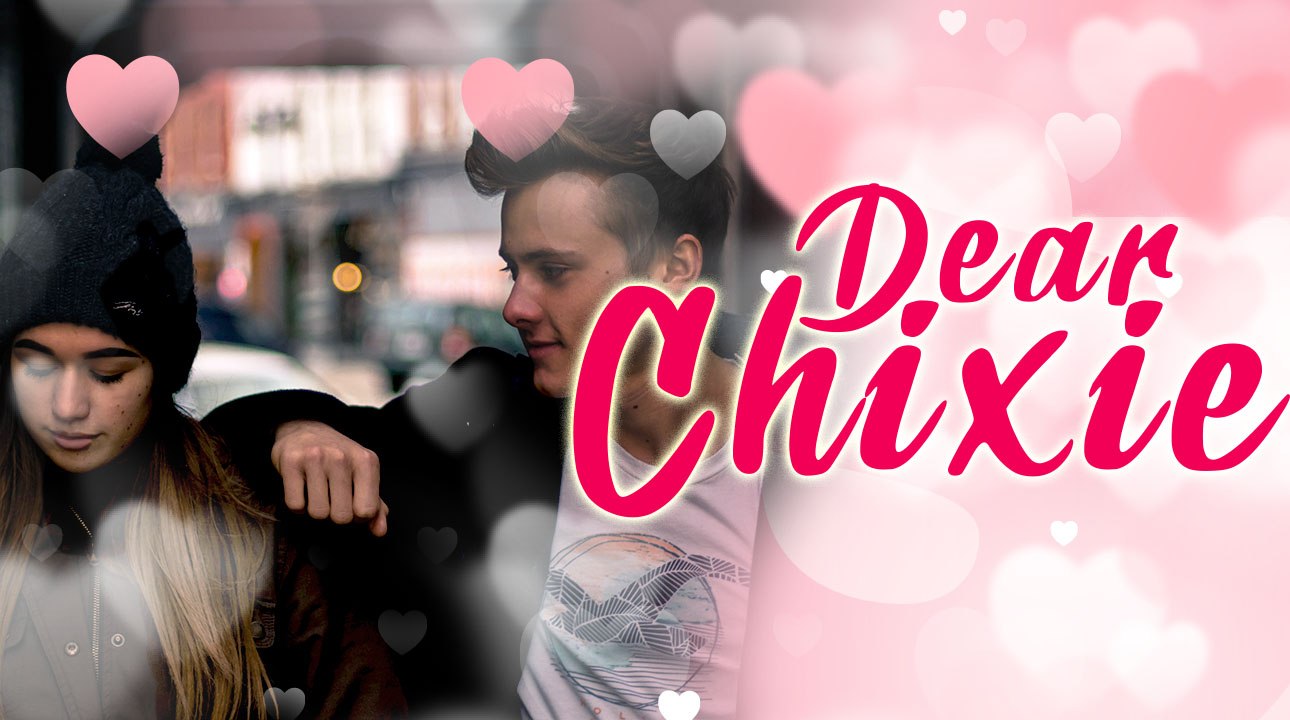 Dear Chixie: BLINDED BY LOVE