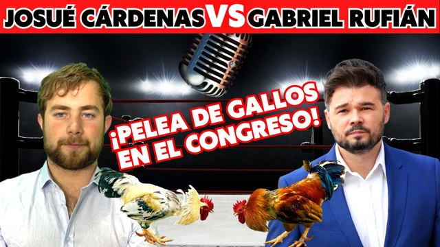 Josué Cárdenas VS Gabriel Rufián ¡Pelea de gallos en el Congreso! “No como banderas”
