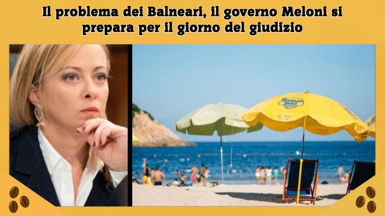 Il problema dei Balneari, il governo Meloni si prepara per il giorno del giudizio