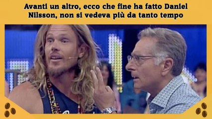 Avanti un altro, ecco che fine ha fatto Daniel Nilsson, non si vedeva più da tanto tempo