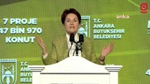 İYİ Parti lideri Meral Akşener, Ankara Büyükşehir Belediyesi Temel Atma ve Proje Tanıtım Töreni'ne katıldı