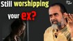 Still worshipping your ex? || Acharya Prashant