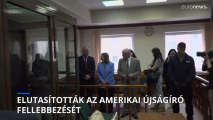 Orosz börtönben marad az amerikai újságíró, miután fellebbezését elutasították