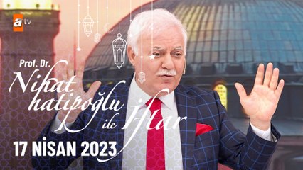 Nihat Hatipoğlu ile İftar 26. Bölüm  | 17 Nisan 2023