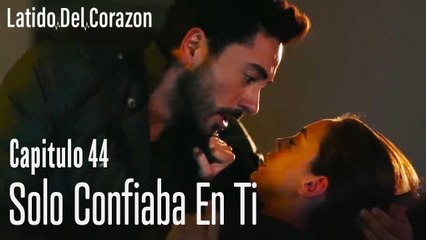 Solo confiaba en ti - Latido del Corazón Capítulo 44