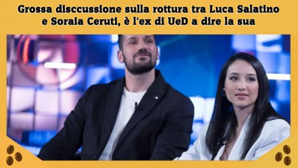 Download Video: Grossa disccussione sulla rottura tra Luca Salatino e Soraia Ceruti, è l'ex di UeD a dire la sua