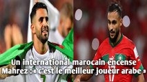 Un international marocain encense Mahrez : « c’est le meilleur joueur arabe »