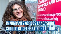 Immigrants across Lancashire should be celebrated says UCLan lecturer