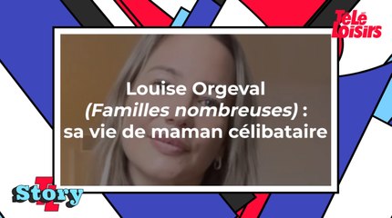 Louise Orgeval (Familles nombreuses : la vie en XXL) : sa vie de maman célibataire