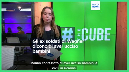 The Cube: due ex comandanti del gruppo Wagner confessano l'omicidio di bambini e civili
