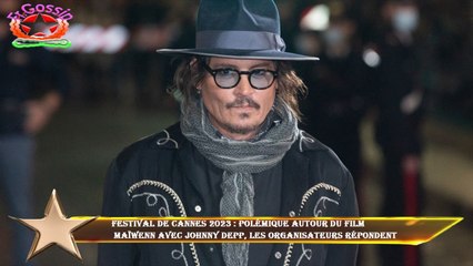Festival de Cannes 2023 : polémique autour du film  Maïwenn avec Johnny Depp, les organisateurs répo