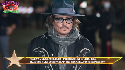 Festival de Cannes 2023 : polémique autour du film  Maïwenn avec Johnny Depp, les organisateurs répo