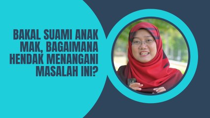 Bakal Suami Anak Mak, Bagaimana Hendak Menangani Masalah Ini?