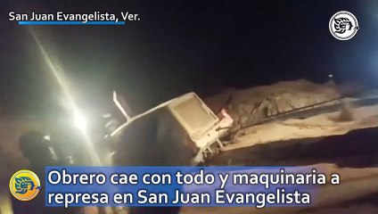 Obrero cae con todo y maquinaria a represa en San Juan Evangelista