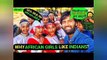 WHY AFRICAN GIRLS LIKE INDIANS ?| Solo Indian In Africa | Ethiopia | The Indo Trekker |