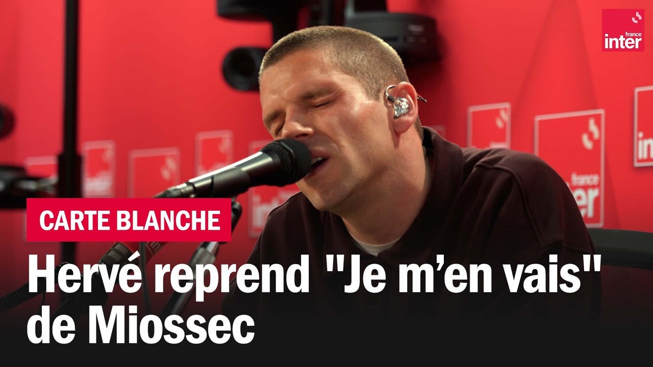 "Je m'en vais", Hervé reprend Miossec - La carte blanche