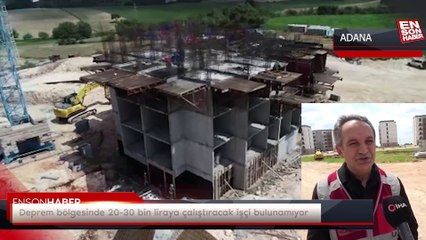 Deprem bölgesinde 20-30 bin liraya çalıştıracak kalifiye işçi bulunamıyor