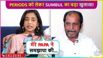 Papa Ne Mujhe Samjhaya...Sumbul Touqeer Reveals During Her First Periods Father Helped & Guided
