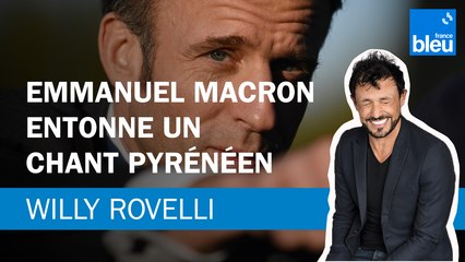 Emmanuel Macron entonne un chant pyrénéen - Le billet de Willy Rovelli