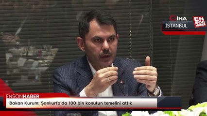 Bakan Kurum: Şanlıurfa'da 100 bin konutun temelini attık