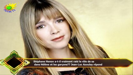 Stéphane Henon a-t-il vraiment raté le rôle de sa  dans Hélène et les garçons?? Jean-Luc Azoulay rép