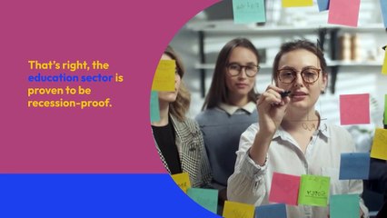 THE EDUCATION SECTOR: A  RECESSION-RESISTANT ENTERPRISE FOR YOU