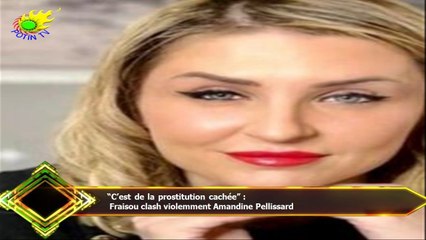 “C’est de la prostitution cachée” :  Fraisou clash violemment Amandine Pellissard