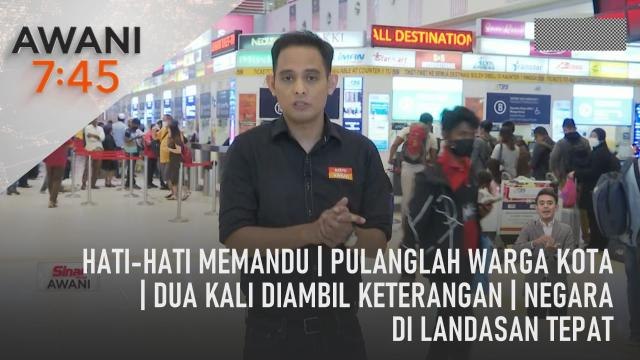 AWANI 7:45 [19/04/2023] - Hati-hati memandu | Pulanglah warga kota | Dua kali diambil keterangan | Negara di landasan tepat