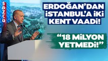 İşte Erdoğan'ın İstanbul'a Yeni İki Şehir Kurma Planı! 18 Milyonluk Nüfus Yetmedi mi?