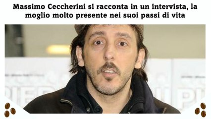 Massimo Ceccherini si racconta in un intervista, la moglio molto presente nei suoi passi di vita