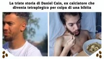 La triste storia di Daniel Cain, ex calciatore che diventa tetraplegico per colpa di una bibita