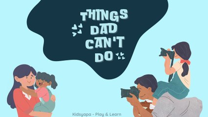 Things Dad Can't Do | Kidsyapa